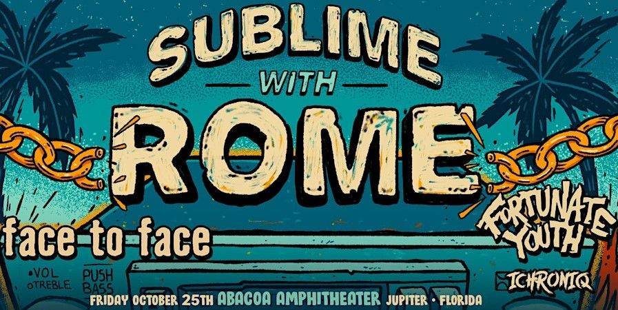 SUBLIME WITH ROME, ICHCRONIQ, FACE TO FACE, FORTUNATE YOUTH all Live in Concert