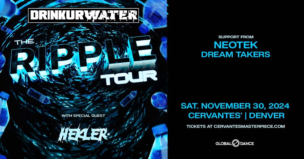 Drinkurwater - The Ripple Tour w\/ Special Guest Hekler, Neotek, Dream Takers