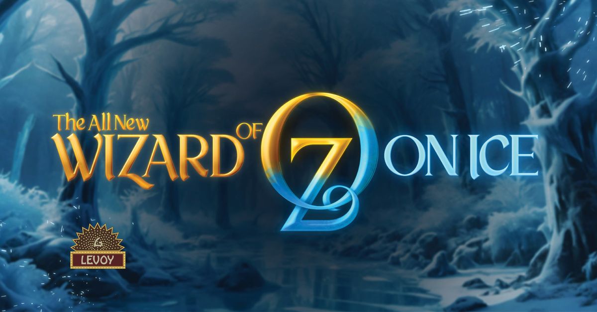 The All New Wizard of Oz on Ice -Reimaged Like Never Before