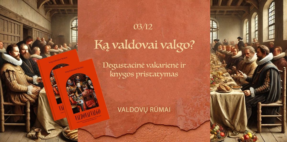 K\u0105 valdovai valgo? Degustacin\u0117 vakarien\u0117 ir knygos pristatymas