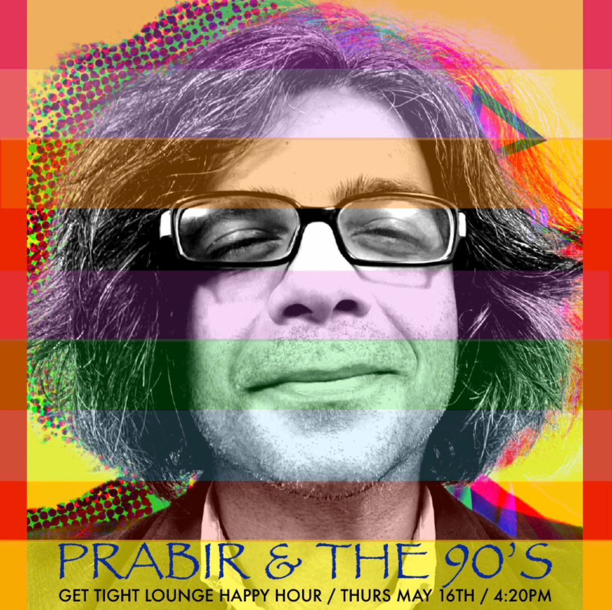 Prabir & The 90's Happy Hour at Get Tight Lounge Thurs May 16