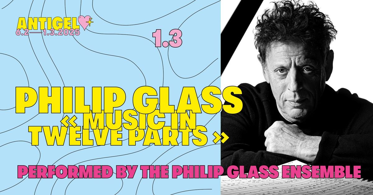 Philip Glass \u00ab Music in Twelve Parts \u00bb - The Philip Glass Ensemble x Festival Antigel \ud83e\ude75\ud83e\ude77\ud83d\udc9b