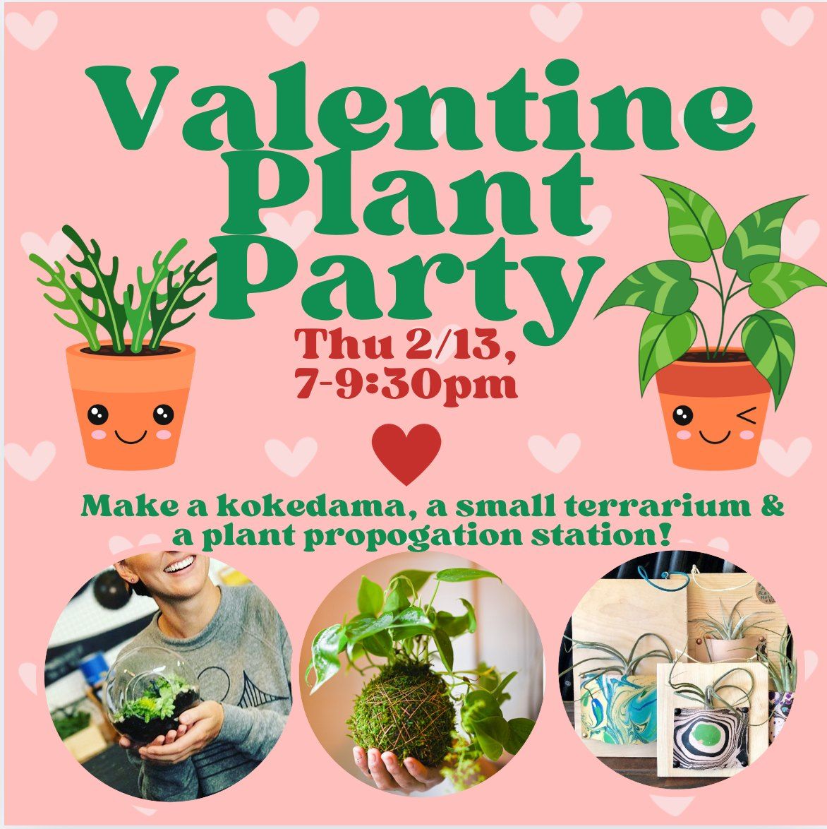 Thu 2\/13, Winter Plant Party: Kokedama, Terrarium Making & Plant Propagation Station, 7-9:30pm