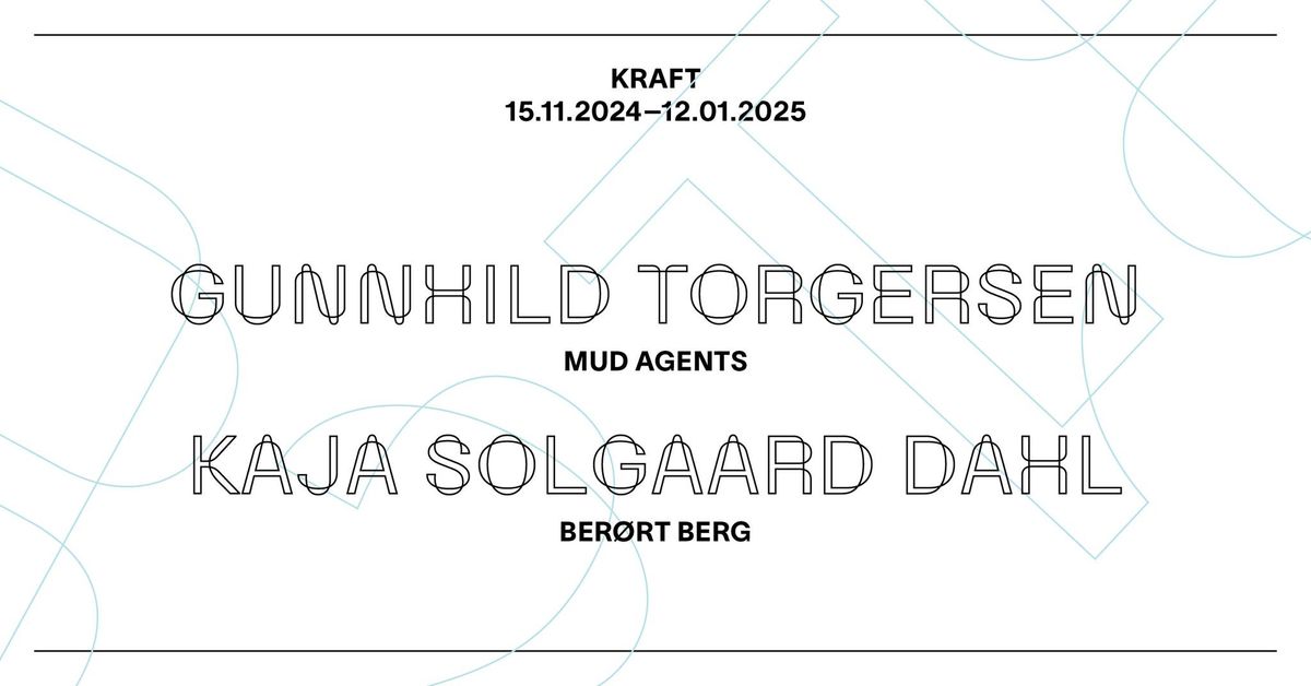 Nye utstillingar p\u00e5 KRAFT: Gunnhild Torgersen - Mud Agents & Kaja Solgaard Dahl - Ber\u00f8rt berg