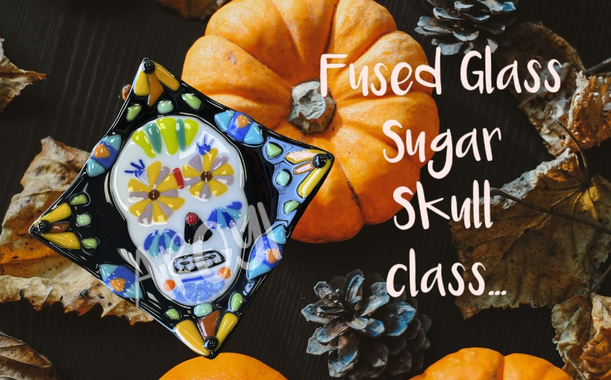 Fused Glass Sugar Skull Class