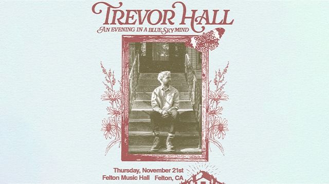 Felton Music Hall presents... Trevor Hall: An Evening In A Blue Sky Mind