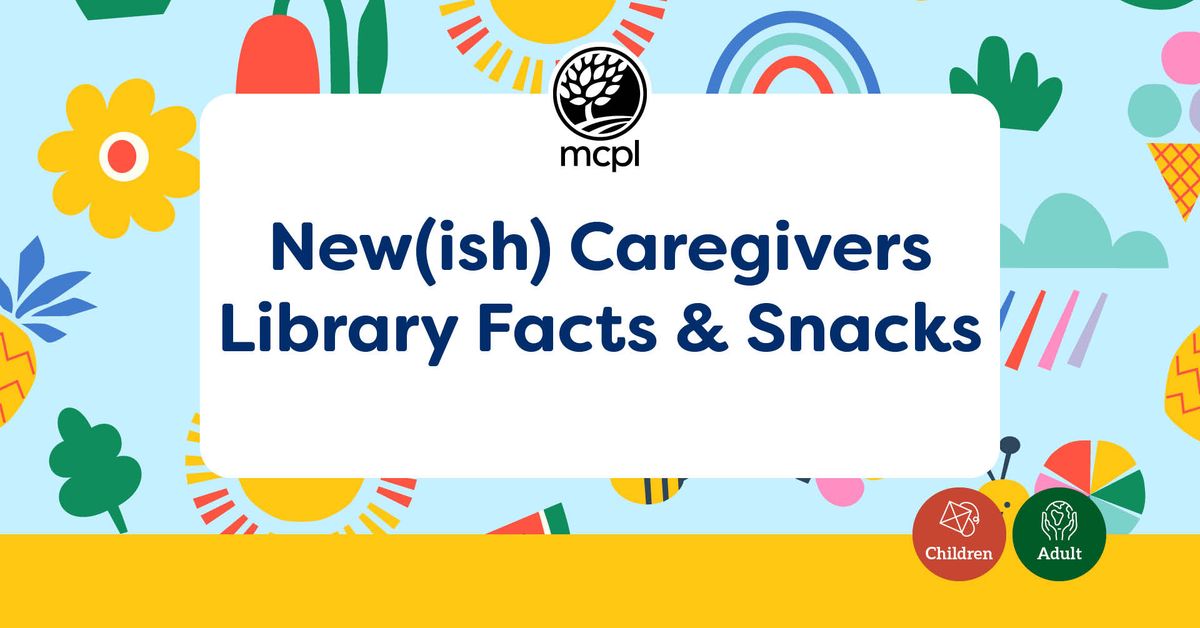 New(ish) Caregivers Library Facts & Snacks