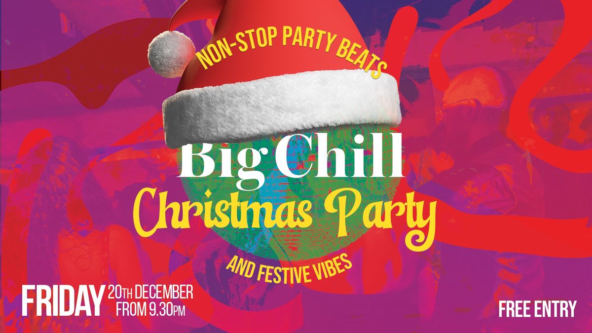 BIG CHILL BIG CHRISTMAS PARTY!!