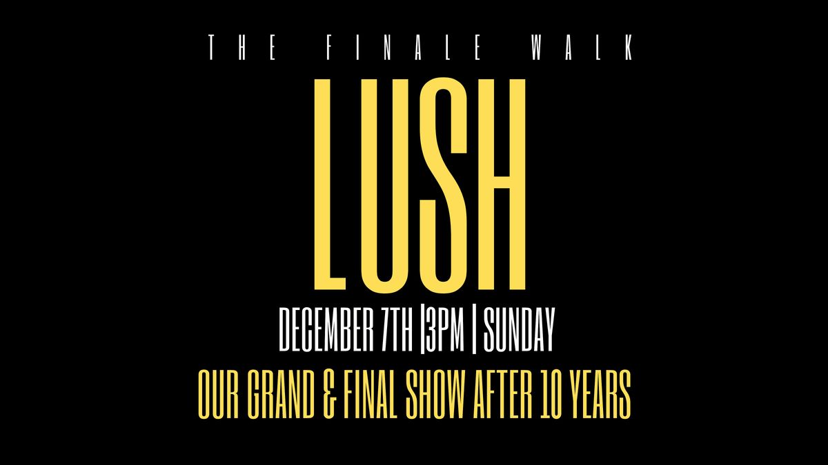 Lush Finale  Show Casting 10 Year Anniversary