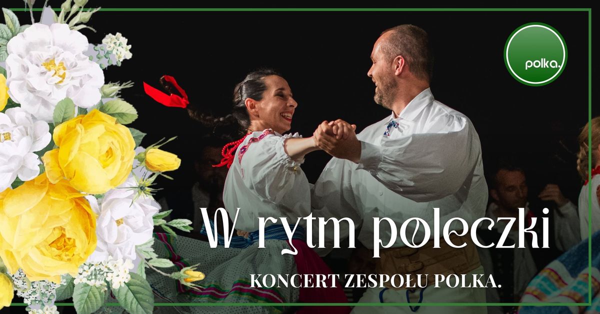 ,,W rytm poleczki\u2019\u2019 \ud83c\udfb6 Koncert Zespo\u0142u Polka.