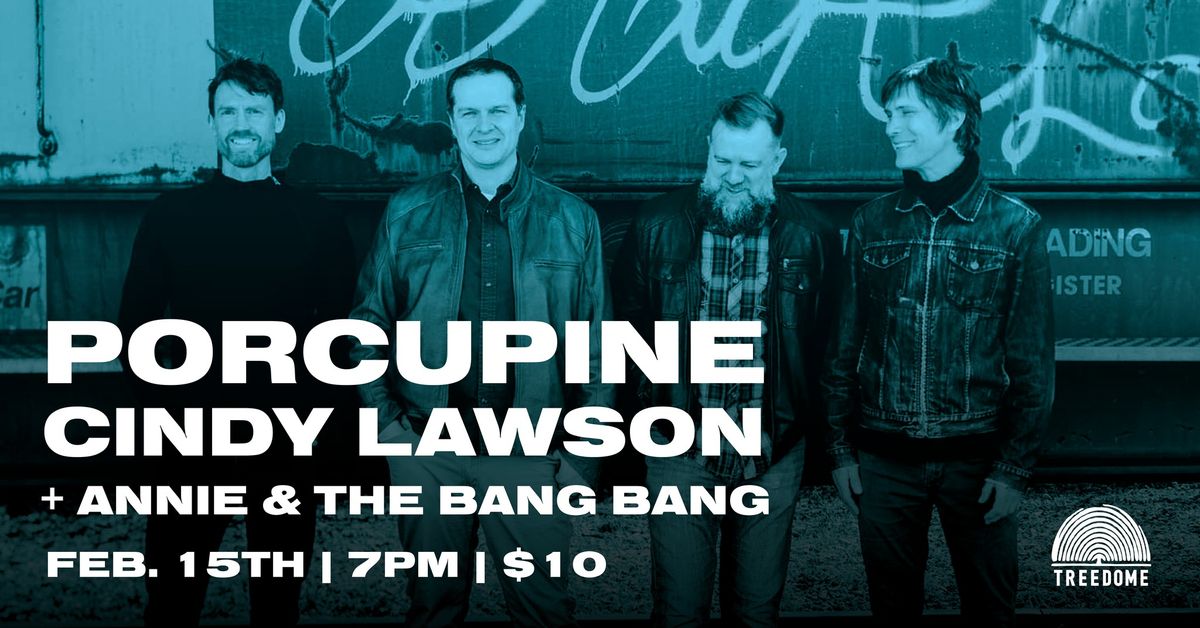 PORCUPINE, CINDY LAWSON + ANNIE AND THE BANG BANG @ Treedome 