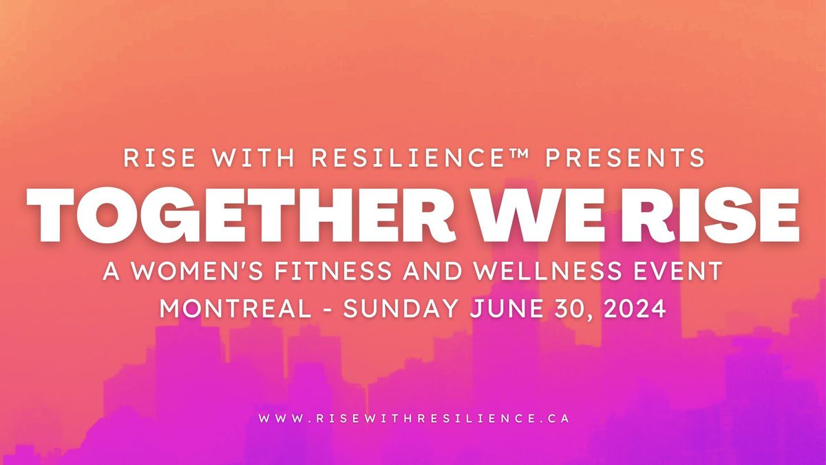 TOGETHER WE RISE - A Women's Fitness and Wellness Event