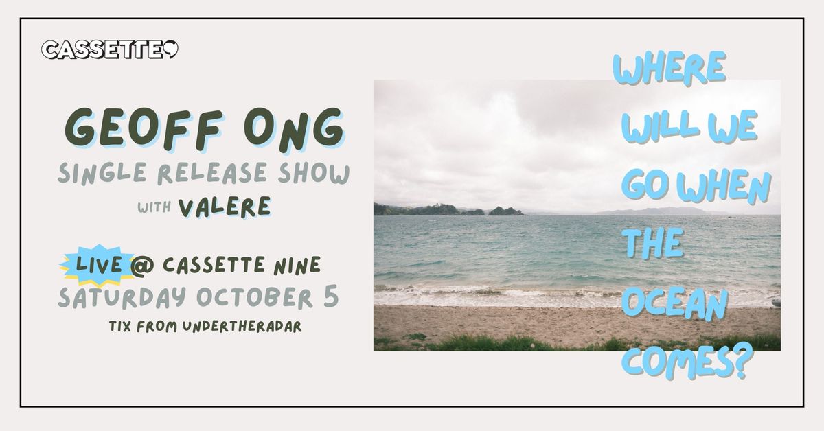 Geoff Ong 'Where Will We Go When The Ocean Comes?' Single Release Show ft. Valere @ Cassette Nine