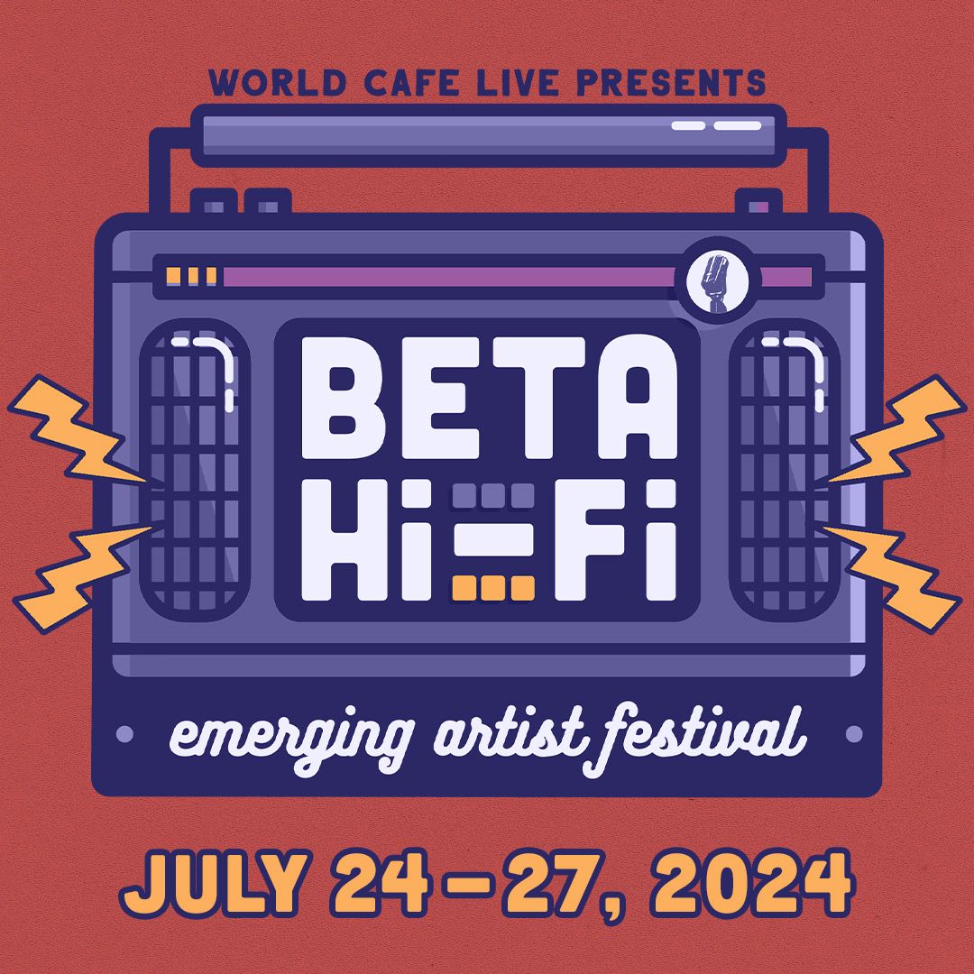 Beta Hi-Fi *FREE* \u2013 The Lounge at World Cafe Live Philly 7.24 - 7.27
