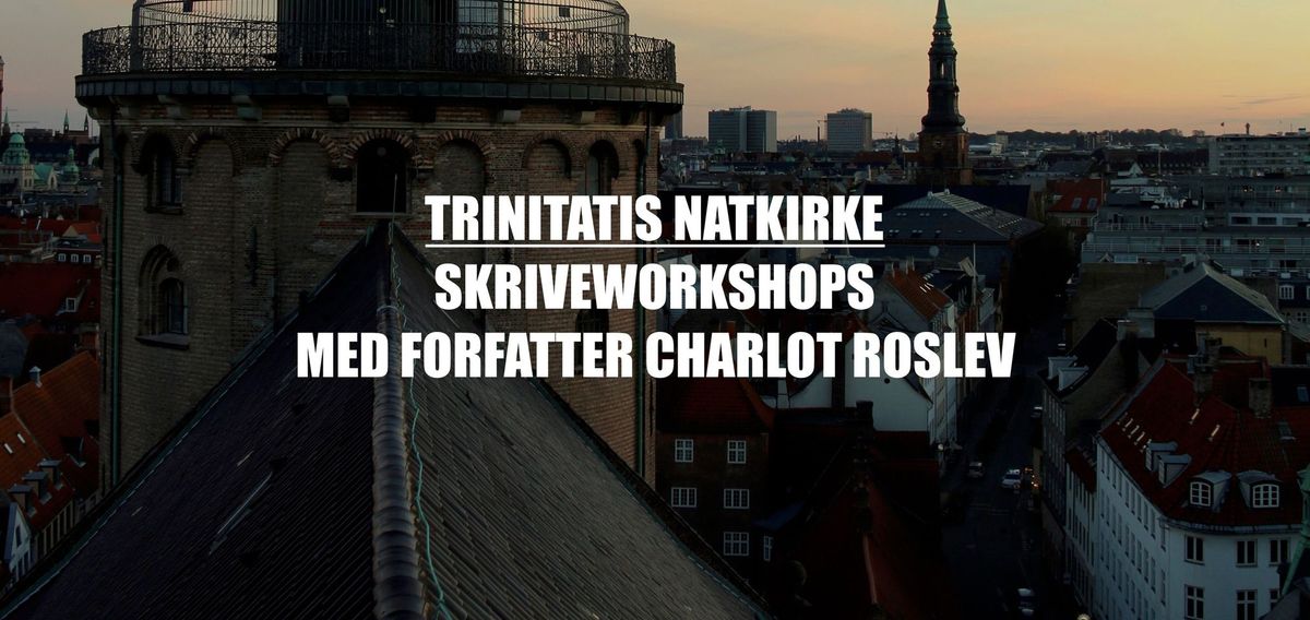 Skriveworkshop v. Charlot Roslev - Trinitatis Natkirke