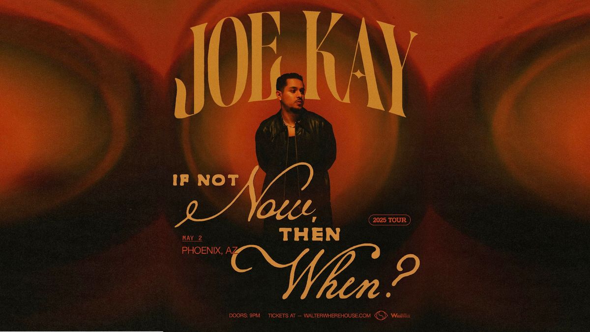 Joe Kay: If Not Now, Then When ? May 2 Walter Where?House Phoenix