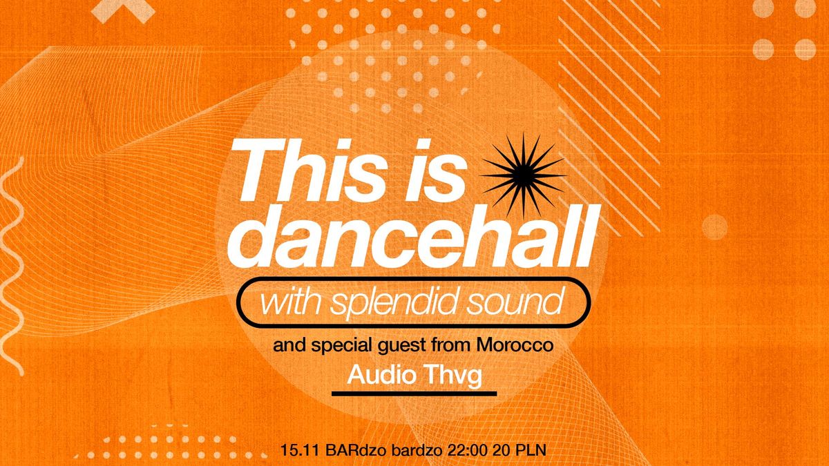 THIS IS DANCEHALL w\/Splendid Sound & special guest: Audio Thvg (Morocco)