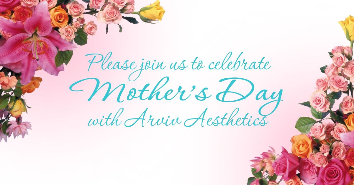 Mother's Day at Arviv Aesthetics Med Spa