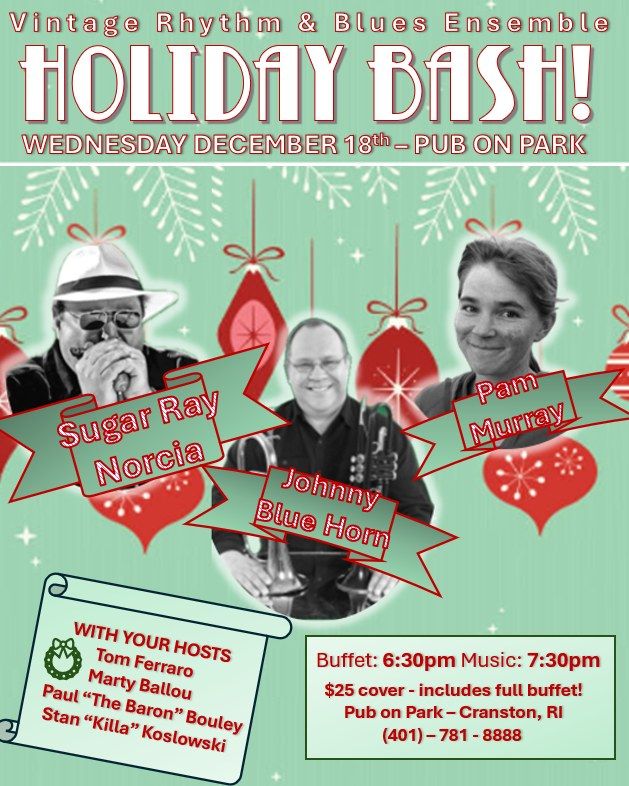 Holiday Bash Sugar Ray  Norcia, Johnny Blue Horn , Pam Murray and VRBE. Wed Dec 18th Pub on Park. 