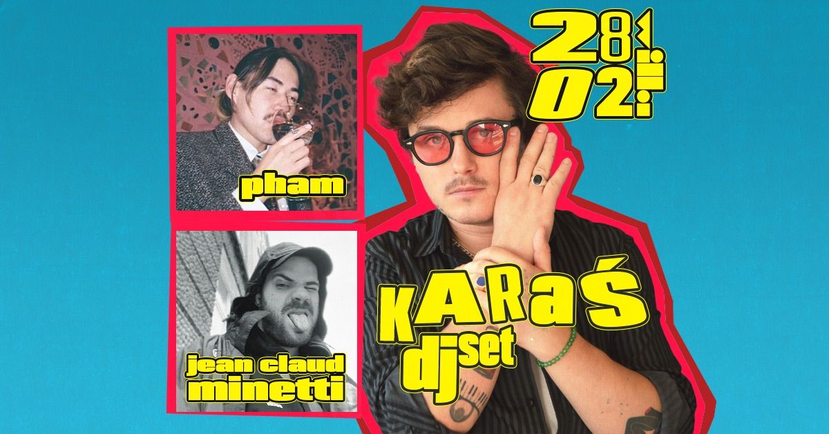 Kara\u015b [dj set] \/ Pham \/ Jean Claude Minetti - 28.02