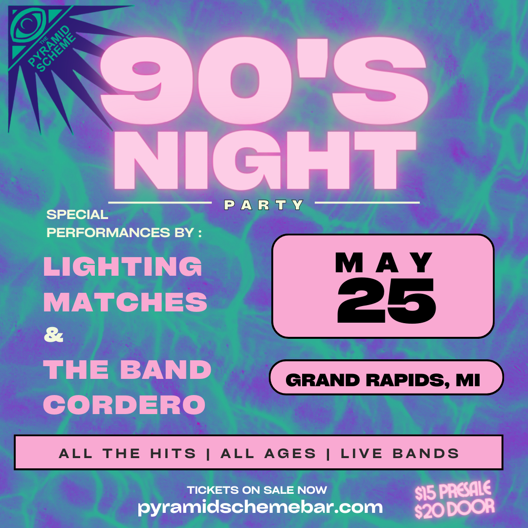 90s Night: Lighting Matches + The Band Cordero | Pyramid Scheme 5\/25
