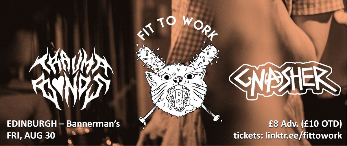 Fit to Work \/\/ Trauma Bonds \/\/ Gnasher - EDI, AUG 30