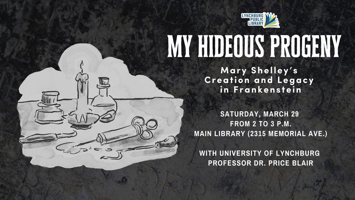 My Hideous Progeny: Mary Shelley's Creation and Legacy in Frankenstein