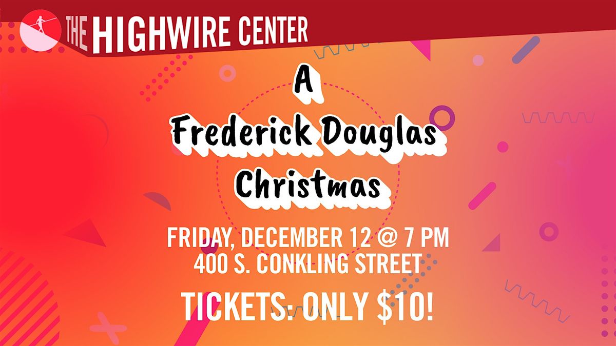 A Frederick Douglass Christmas: Holiday Improv at The Highwire Center!