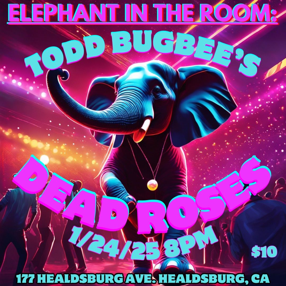 Todd Bugbee\u2019s Dead Roses is back! @ Elephant In The Room, Healdsburg