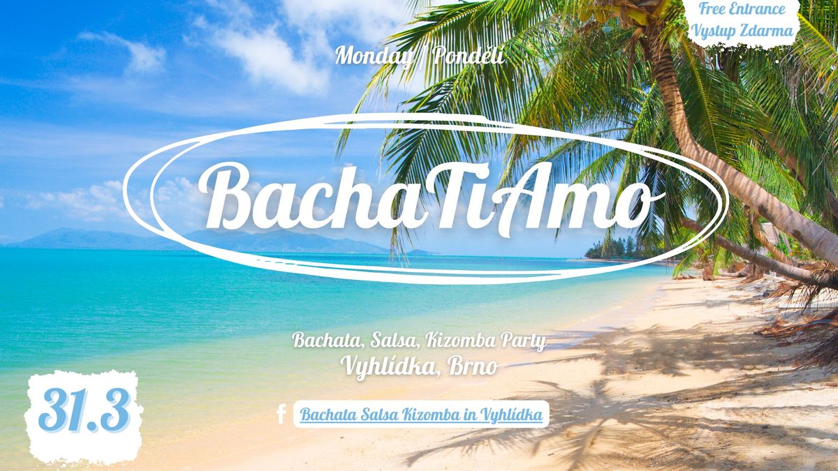 BachaTiAmo: 31.3.2025 - Bachata - Kizomba - Salsa - Vyhlidka, Brno