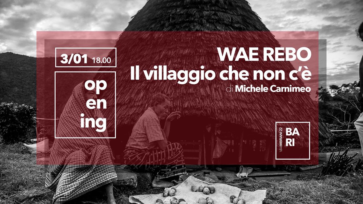 Opening Mostra WAE REBO Il villaggio che non c'\u00e8 | 3 Gennaio BARI