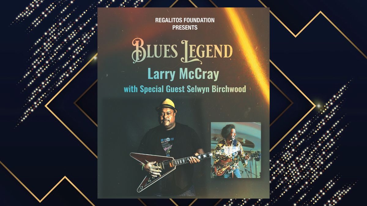 Blues Legend Larry McCray With Special Guest Selwyn Birchwood