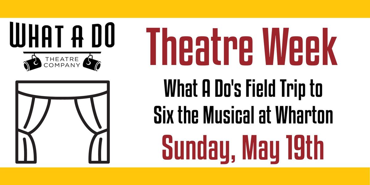 Theatre Week: Come with What A Do to see Six: The Musical