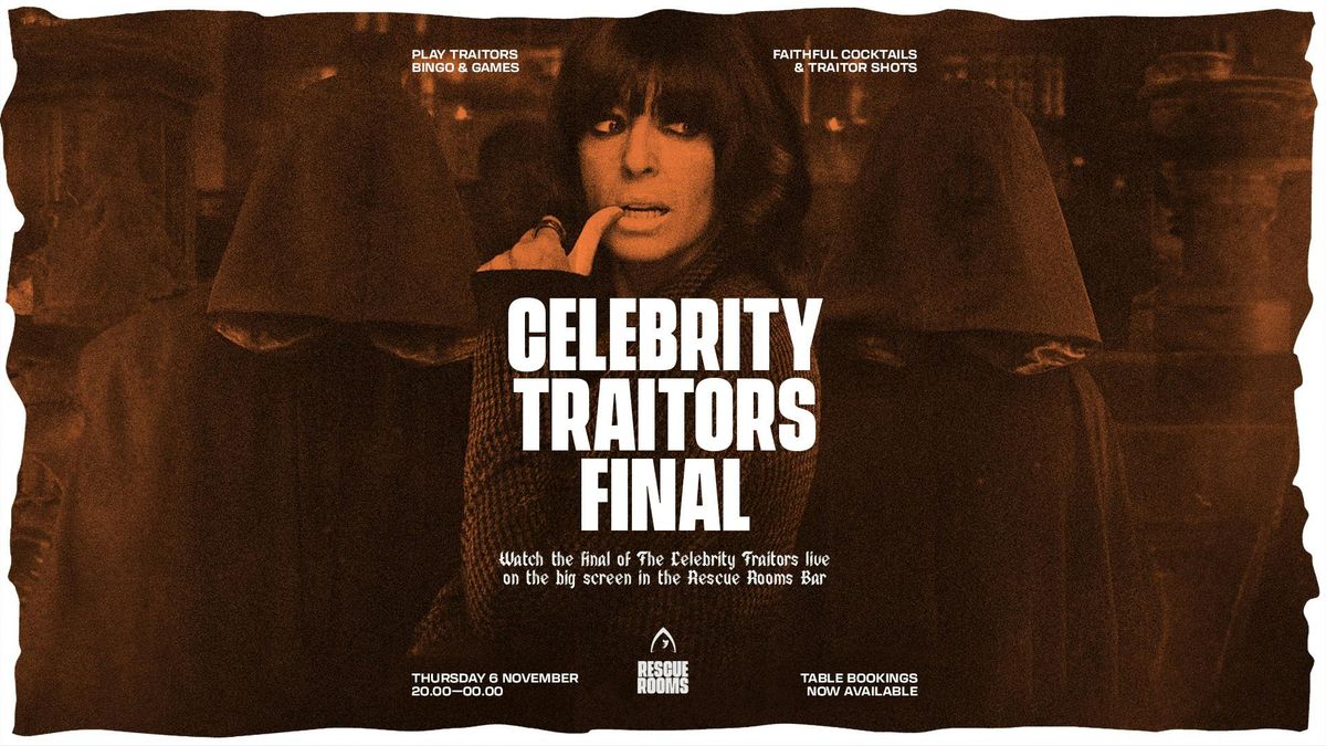 The Celebrity Traitors Final \ud83c\udff0 Viewing Party \u2014 Rescue Rooms, Nottingham