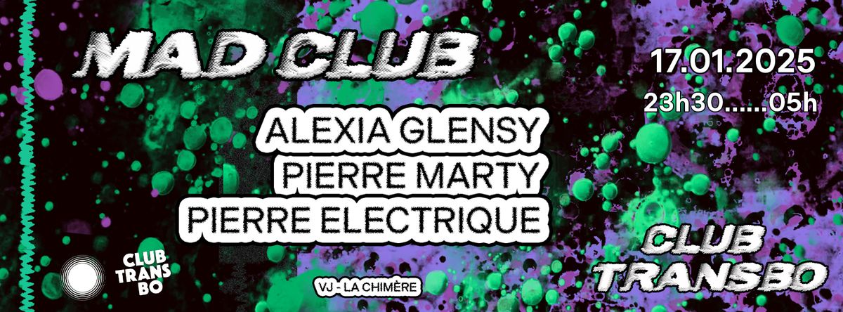 Mad Club w\/ Alexia Glensy & Pierre Marty (live) \u2022 Club Transbo