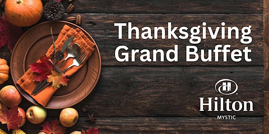 Grand Thanksgiving Buffet at Hilton Mystic, November 28, 2024 