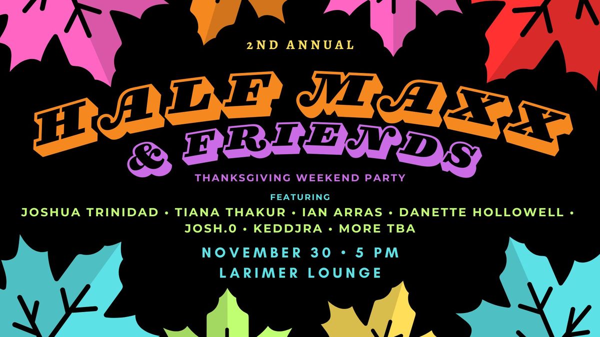 Half Maxx & Friends feat. Joshua Trinidad, Tiana Thakur, Ian Arras, Danette Hollowell, Josh.0 + Kedd