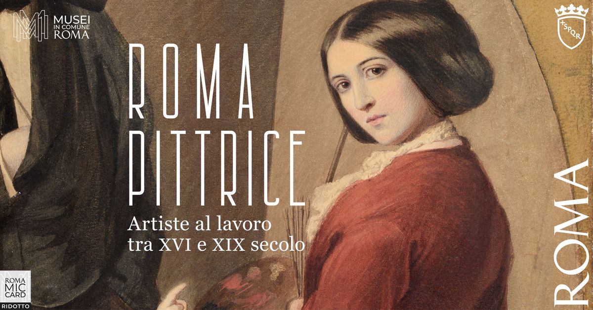 Roma Pittrice. Artiste al lavoro tra XVI e XIX secolo | 25 ottobre 2024 - 4 maggio 2025