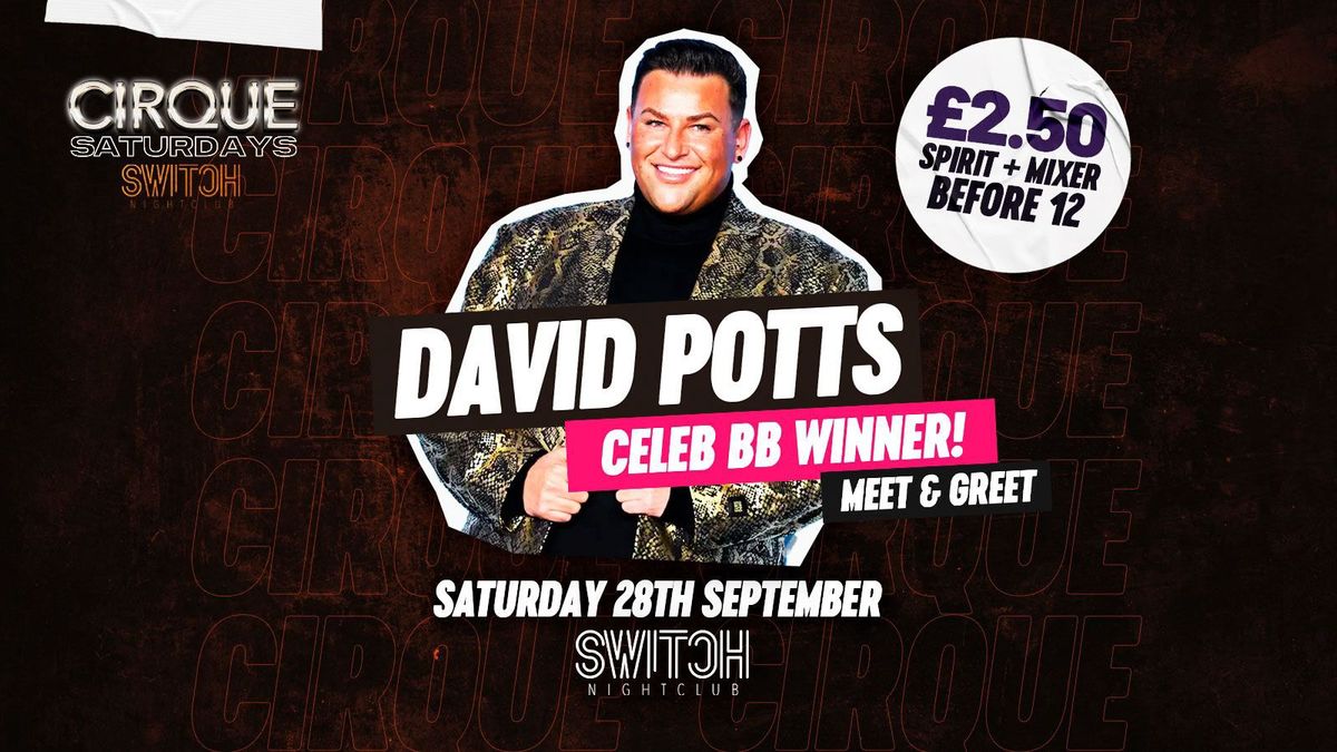 Cirque Saturdays 28th Sept | David Potts (Celebrity Big Brother Winner M&G)