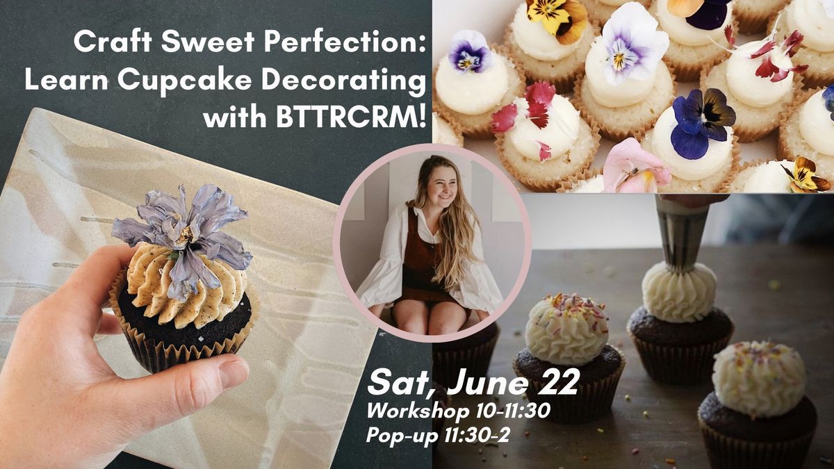Cupcake Decorating Workshop and Pop-up with BTTRCRM and ALEX MARSHALL STUDIOS