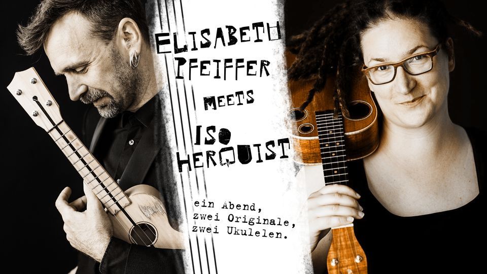 Elisabeth Pfeiffer meets Iso Herquist: ein Abend, zwei Originale, zwei Ukulelen