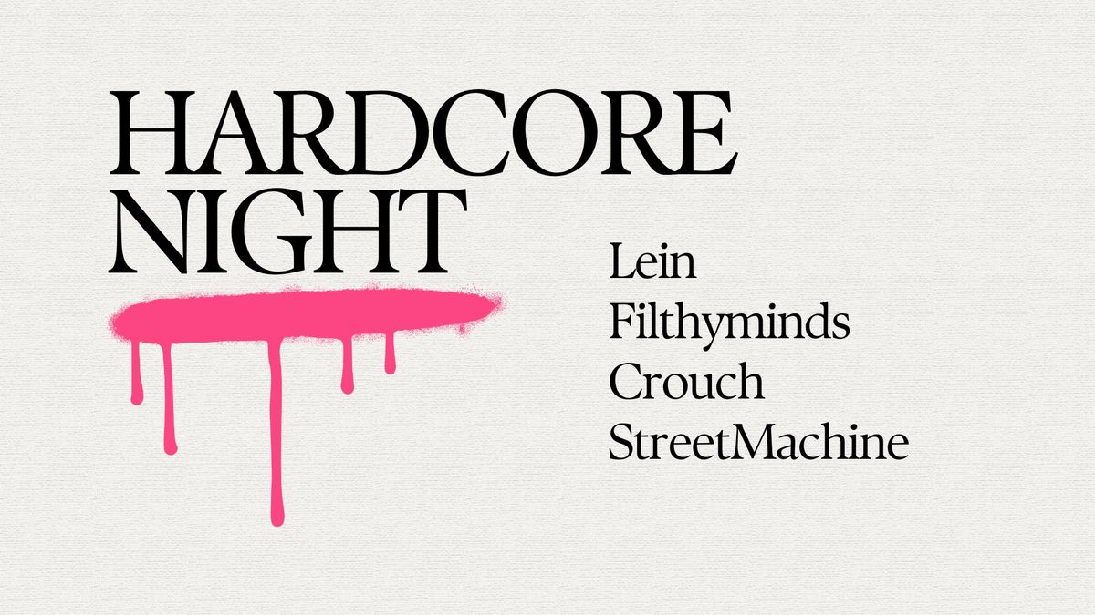 Hardcore Night: StreetMachine, Filthyminds, Crouch, Lein