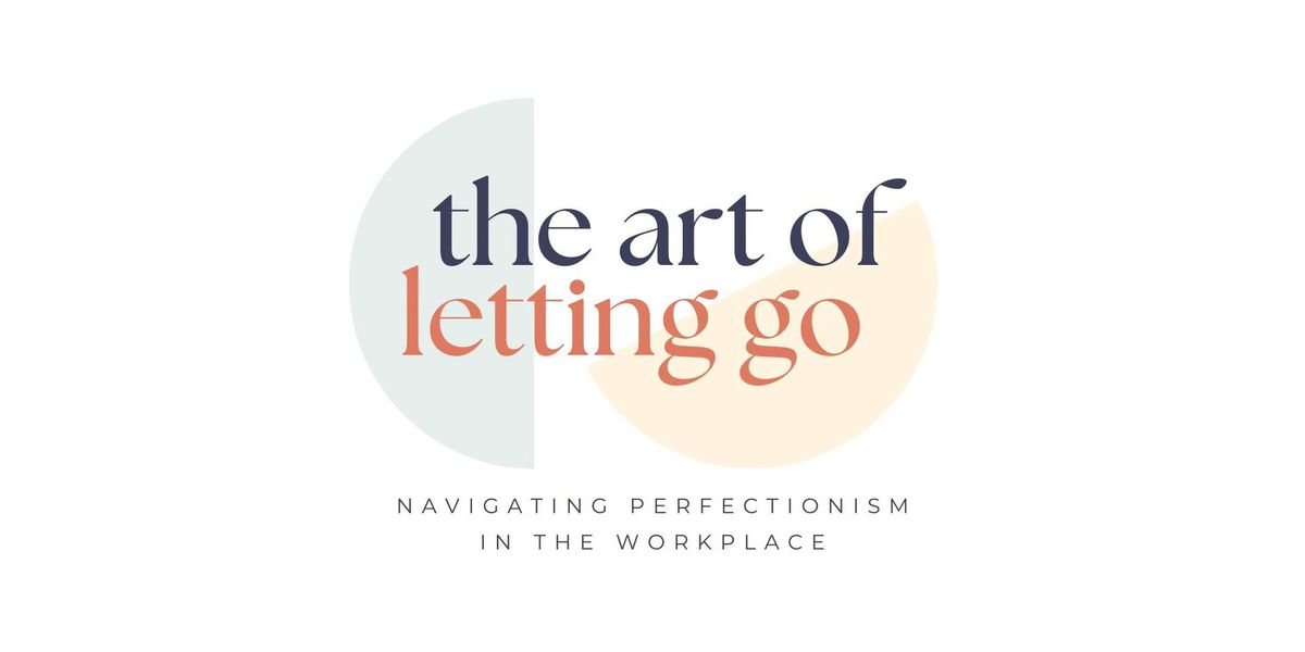 The Art of Letting Go: Navigating Perfectionism in the Workplace