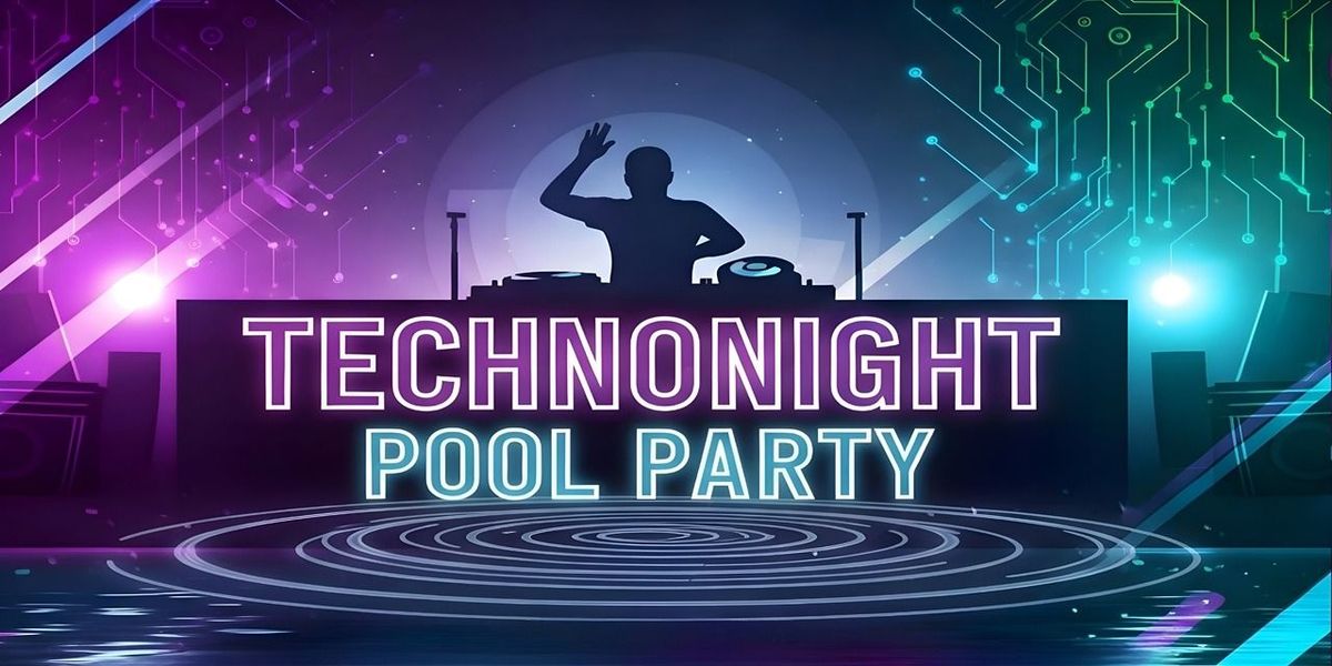 TECHNONIGHT POOL PARTY