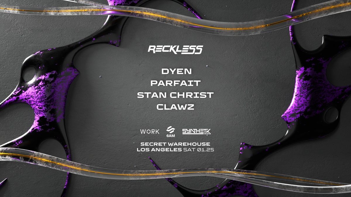 WORK presents: Reckless LA: DYEN, Parfait, Stan Christ, & CLAWZ