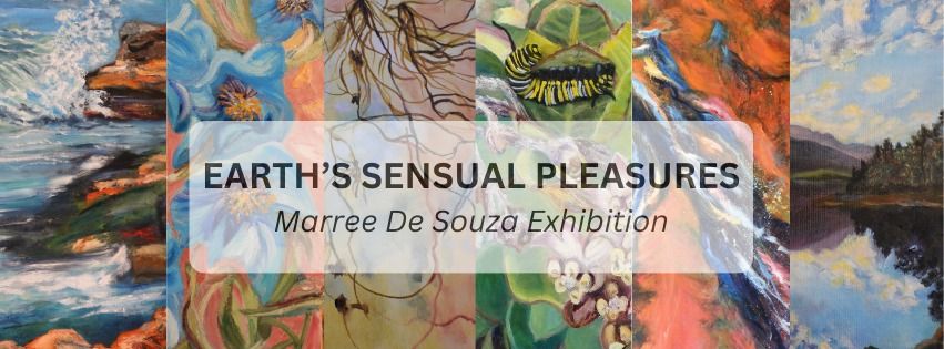 Earth's Sensual Pleasures - Marree De Souza Exhibition OPENING EVENT