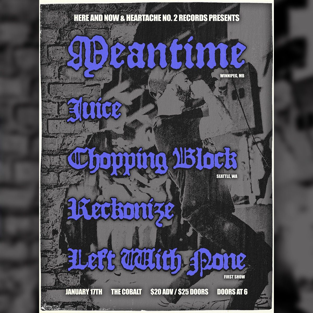 MEANTIME \/ JUICE \/ CHOPPING BLOCK \/ LEFT WITH NONE \/ RECKONIZE - FRI JAN 17TH @ THE COBALT