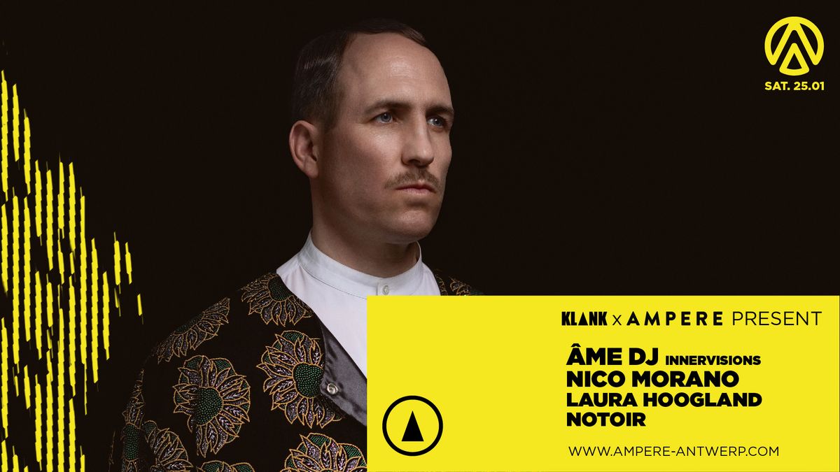 KLANK x AMPERE present \u00c2me DJ, Nico Morano, Laura Hoogland, Notoir