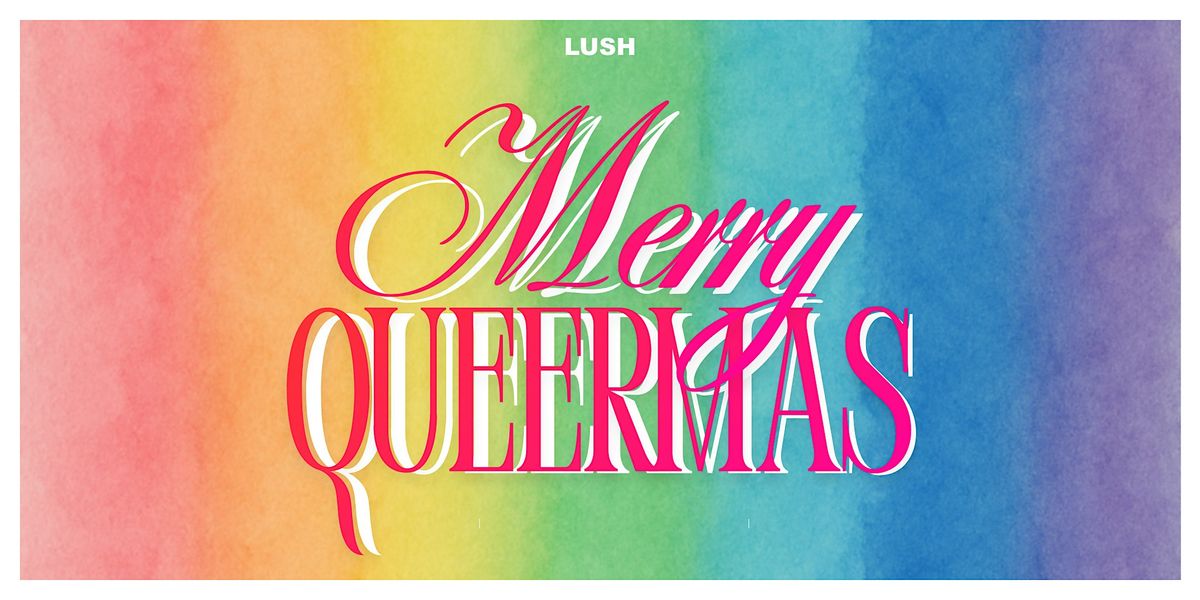 Queermas - LUSH Liverpool