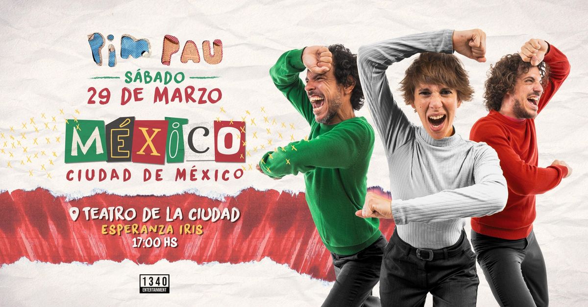 PIM PAU EN CIUDAD DE MEXICO \u2022 29 DE MARZO, 17 HS \u2022 TEATRO DE LA CIUDAD ESPERANZA IRIS